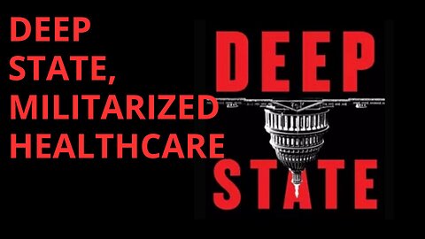 DEEP STATE, MILITARIZED HEALTH CARE