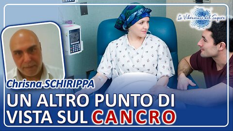 Un altro punto di vista sul cancro - Dr Chrisna Schirippa