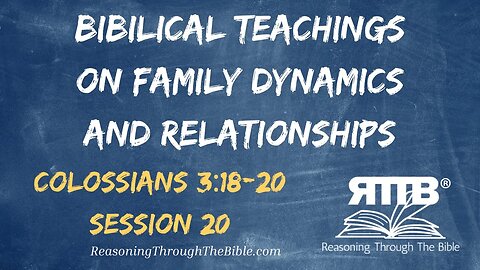 Biblical Teachings on Family Dynamics and Relationships || Colossians 3:18-20 || Session 20