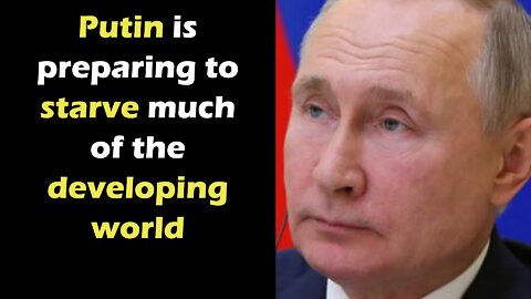 Putin is preparing to starve much of the developing world