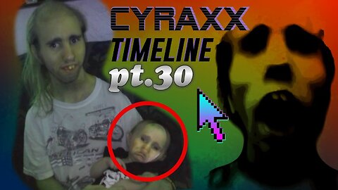 Cyraxx Timeline part 30