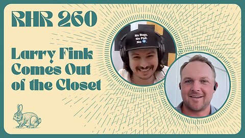 Rabbit Hole Recap #260: Larry Fink Comes Out of the Closet