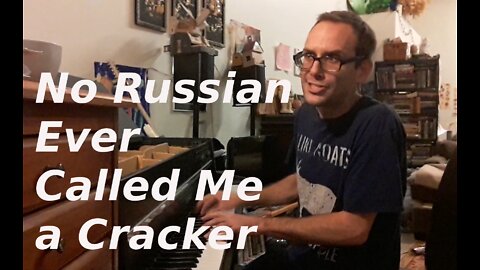 No Russian Ever Called Me a Cracker - Original Song