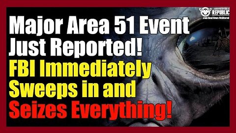 Major Area 51 Event Just Reported! FBI IMMEDIATELY Sweeps in and Seizes EVERYTHING!