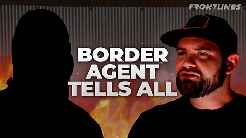 EXCLUSIVE: UNDERCOVER BORDER PATROL AGENT SHARES INSIDER INFO ABOUT BORDER CRISIS