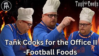 Tank Cooks for the Barstool Office II: Football Foods
