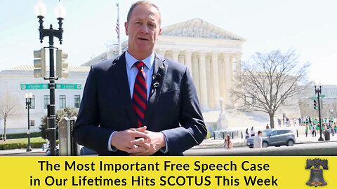 The Most Important Free Speech Case in Our Lifetimes Hits SCOTUS This Week
