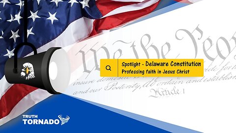 Constitutional Spotlight - Delaware Constitution - Faith in Jesus Christ