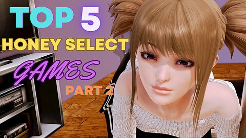 Top 5 Honey Select Games Part 2 - Let's Finish Up The Top 10