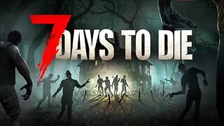 7 Days to Die - Ft @CallmeSeags and @Babysurfer