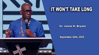 Dr. Jamal H. Bryant - IT WON'T TAKE LONG - Sunday 24th, September 2023
