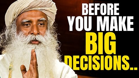How To Know If You're Taking the Right Decision in Life- - Sadhguru