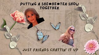 Putting She * He* Tea Together!!!