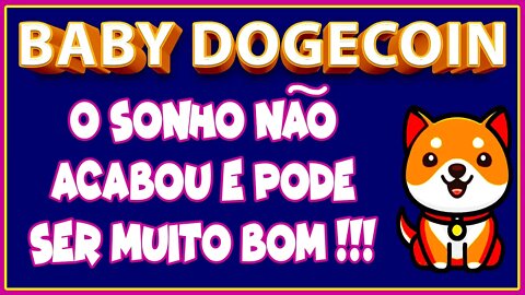 BABY DOGECOIN O SONHO NÃO ACABOU E PODE SER MUITO BOM !!!