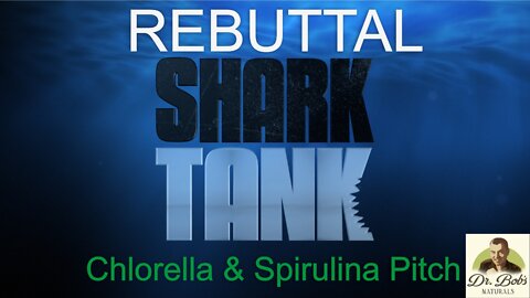 REBUTTAL: Shark Tank Chlorella and Spirulina