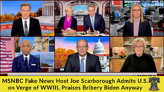 MSNBC Fake News Host Joe Scarborough Admits U.S. on Verge of WWIII, Praises Bribery Biden Anyway