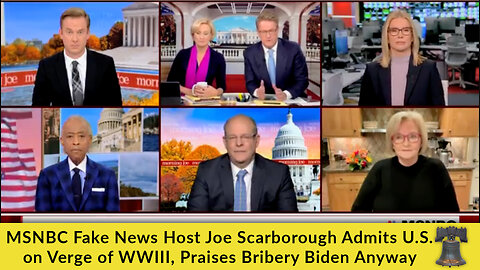 MSNBC Fake News Host Joe Scarborough Admits U.S. on Verge of WWIII, Praises Bribery Biden Anyway