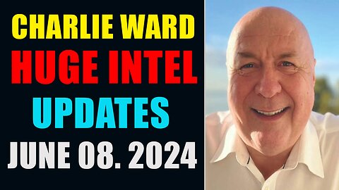 CHARLIE WARD HUGE INTEL UPDATES JUNE 08, 2024