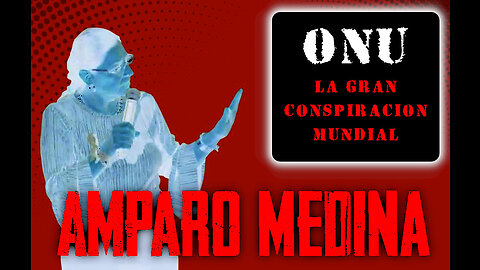 ONU: la gran conspiración Mundial - Amparo Medina [ex ONU]