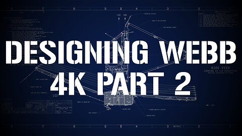 Part 2 of the Designing Webb video in 4K resolution