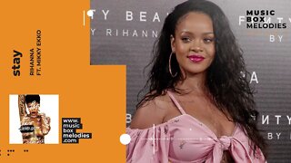 [Music box melodies] - Stay by Rihanna ft. Mikky Ekko