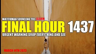 FINAL HOUR 1437 - URGENT WARNING DROP EVERYTHING AND SEE - WATCHMAN SOUNDING THE ALARM