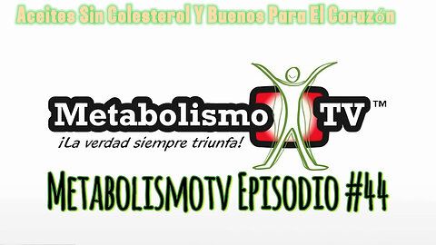 MetabolismoTV Episodio #44 Aceites Sin Colesterol Y Buenos Para El Corazón