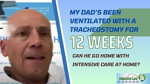My Dad’s Been Ventilated with Trache in ICU for 12 Weeks,Can He Go Home with Intensive Care at Home!