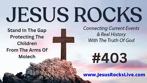 403 JESUS ROCKS: Stand In The Gap. Protecting The Children From The Arms Of Molech | LUCY DIGRAZIA - Episode #18