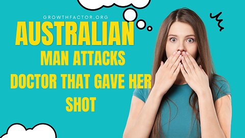 ANGRY AUSTRALIAN ATTACKS DOCTOR THAT TOLD HER TO GET THE SHOT