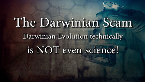 Darwinian Evolution-Not Really Science S1E6 - Darwinian Evolution-Junk Science Series