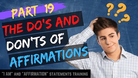 Pt 19 - The Do's and Don'ts of Affirmations For A Success