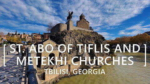 Tbilisi Walks: St. Abo of Tiflis and Metekhi Churches