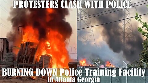 PROTESTERS CLASH WITH POLICE In Atlanta Georgia - BURNING DOWN Police Training Facility