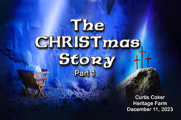 THE CHRISTmas Story, Part 1, Curtis Coker, Heritage Farm, 12/11/22