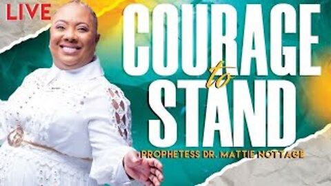 COURAGE TO STAND-END TIME PROPHETIC WORD | PROPHETESS MATTIE NOTTAGE