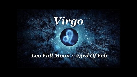 ♍ Virgo~Things Start Moving quickly! Leo Full Moon - Feb 23rd. Tarot Reading.