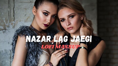 NAZAR LAG JAYEGI Video Song | LOFI MASSUP | BY SOCIAL ENTERTAINMENT |