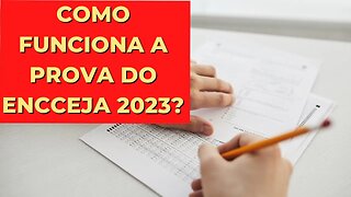 COMO FUNCIONA A PROVA DO ENCCEJA 2023?