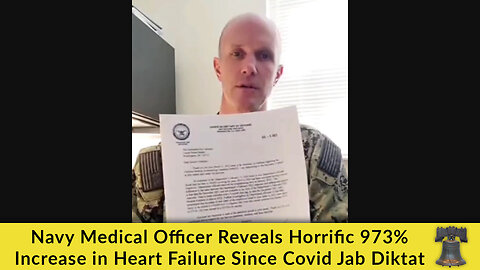 Navy Medical Officer Reveals Horrific 973% Increase in Heart Failure Since Covid Jab Diktat