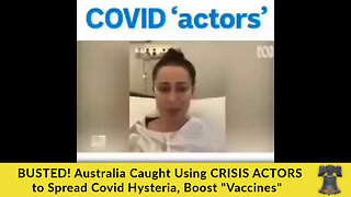 BUSTED! Australia Caught Using CRISIS ACTORS to Spread Covid Hysteria, Boost "Vaccines"
