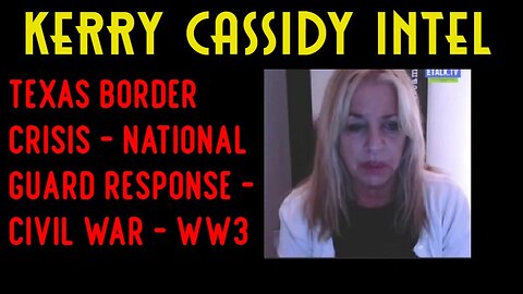 Kerry Cassidy HUGE intel: Texas Border Crisis - Civil War - WW3!