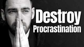 Destroy Procrastination #MotivationalSpeech