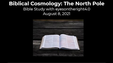 Biblical Cosmology: The North Pole Bible Study