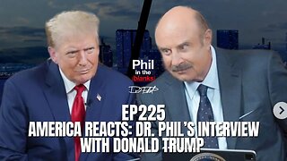 America Reacts: Dr. Phil’s Interview w/ Donald Trump (Town Hall Reaction) | Phil in the Blanks Podcast