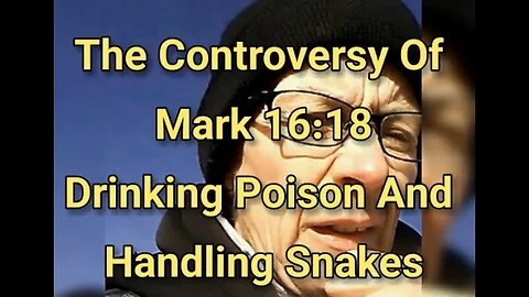 Morning Musings # 710 The Controversy Of Mark 16:18 And The Drinking Of Poison And Handling Snakes!