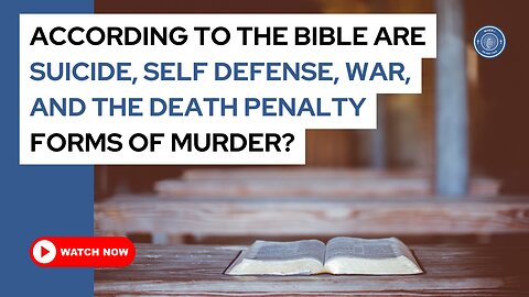 According to the Bible are suicide, self defense, war, and the death penalty forms of murder?