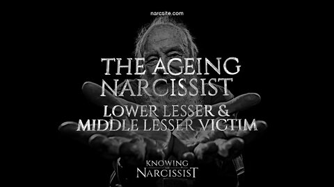 Ageing Narcissist : Lower Lesser Victim and Middle Lesser Victim