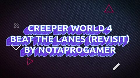 Beat the lanes by NotAProGamer (Revisit)