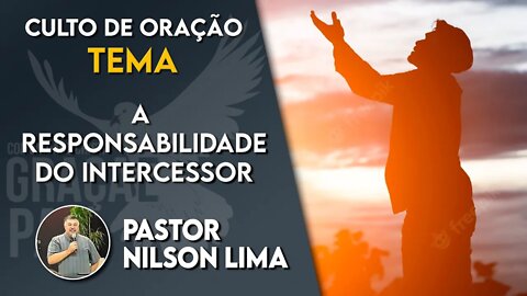 A Responsabilidade do Intercessor - Pr. Nilson Lima #DEVOCIONAL